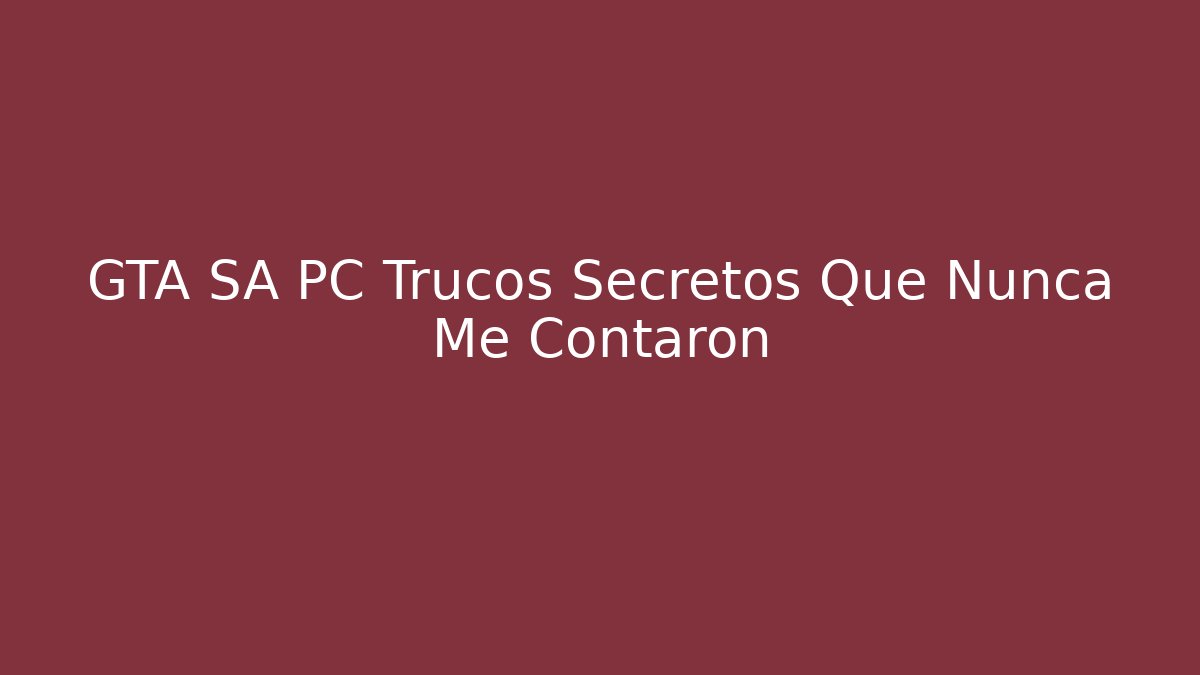 GTA SA PC Trucos Secretos Que Nunca Me Contaron