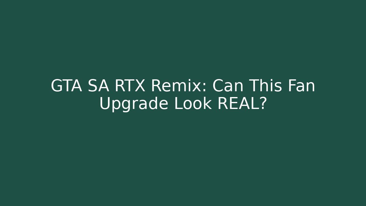 GTA SA RTX Remix: Can This Fan Upgrade Look REAL?