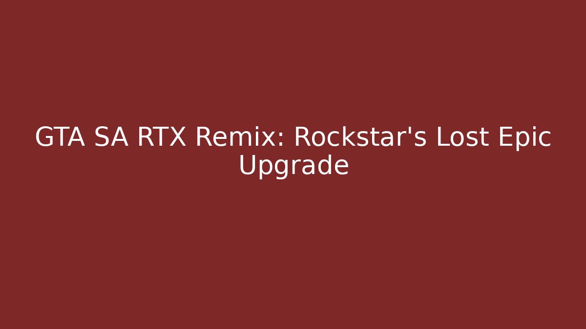 GTA SA RTX Remix: Rockstar's Lost Epic Upgrade
