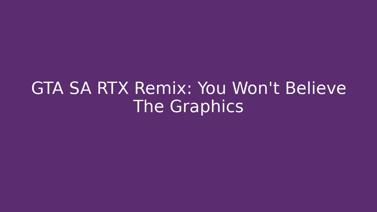 GTA SA RTX Remix: You Won't Believe The Graphics