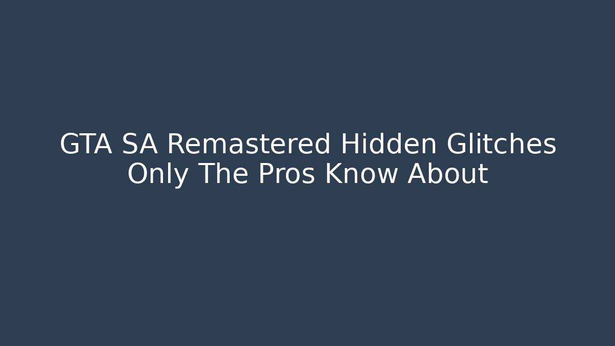 GTA SA Remastered Hidden Glitches Only The Pros Know About
