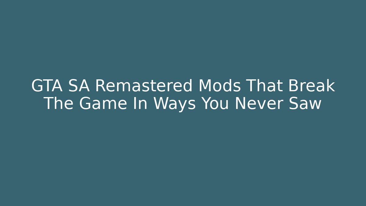 GTA SA Remastered Mods That Break The Game In Ways You Never Saw