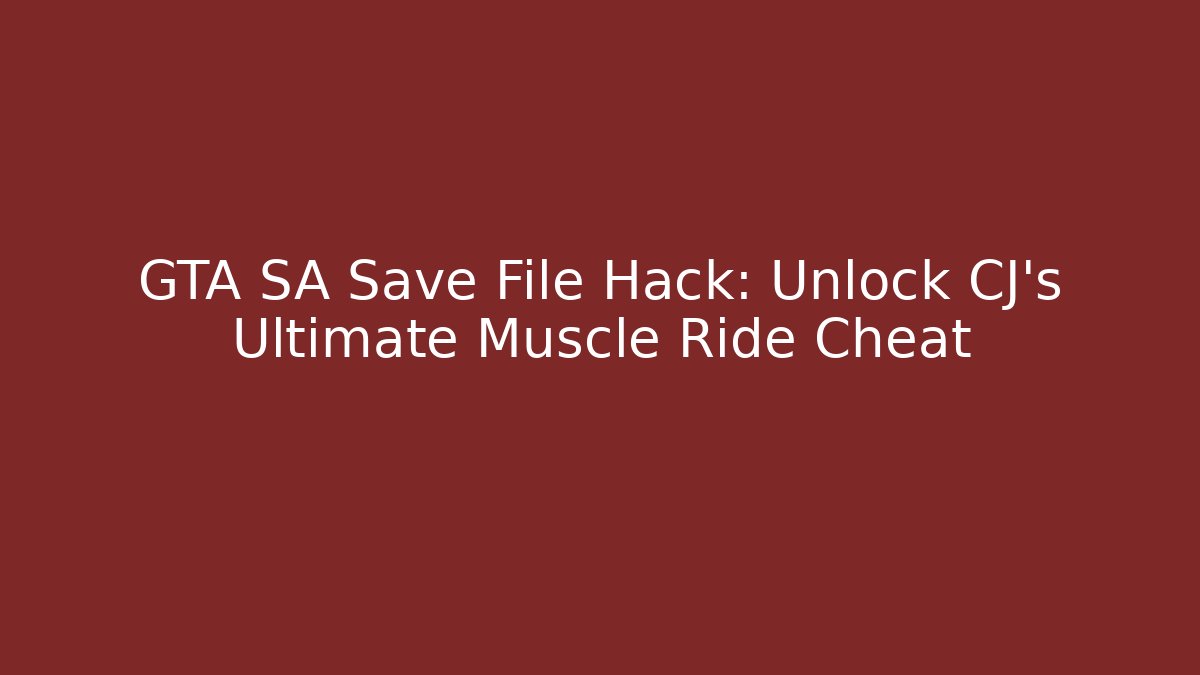 GTA SA Save File Hack: Unlock CJ's Ultimate Muscle Ride Cheat