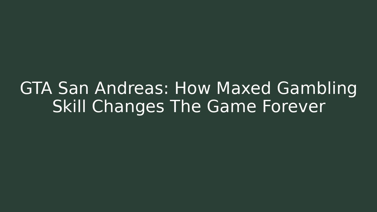 GTA San Andreas: How Maxed Gambling Skill Changes The Game Forever