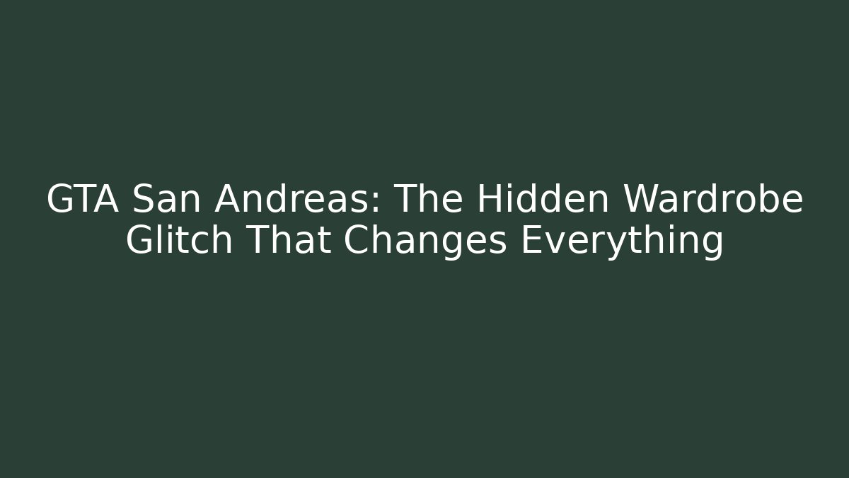 GTA San Andreas: The Hidden Wardrobe Glitch That Changes Everything