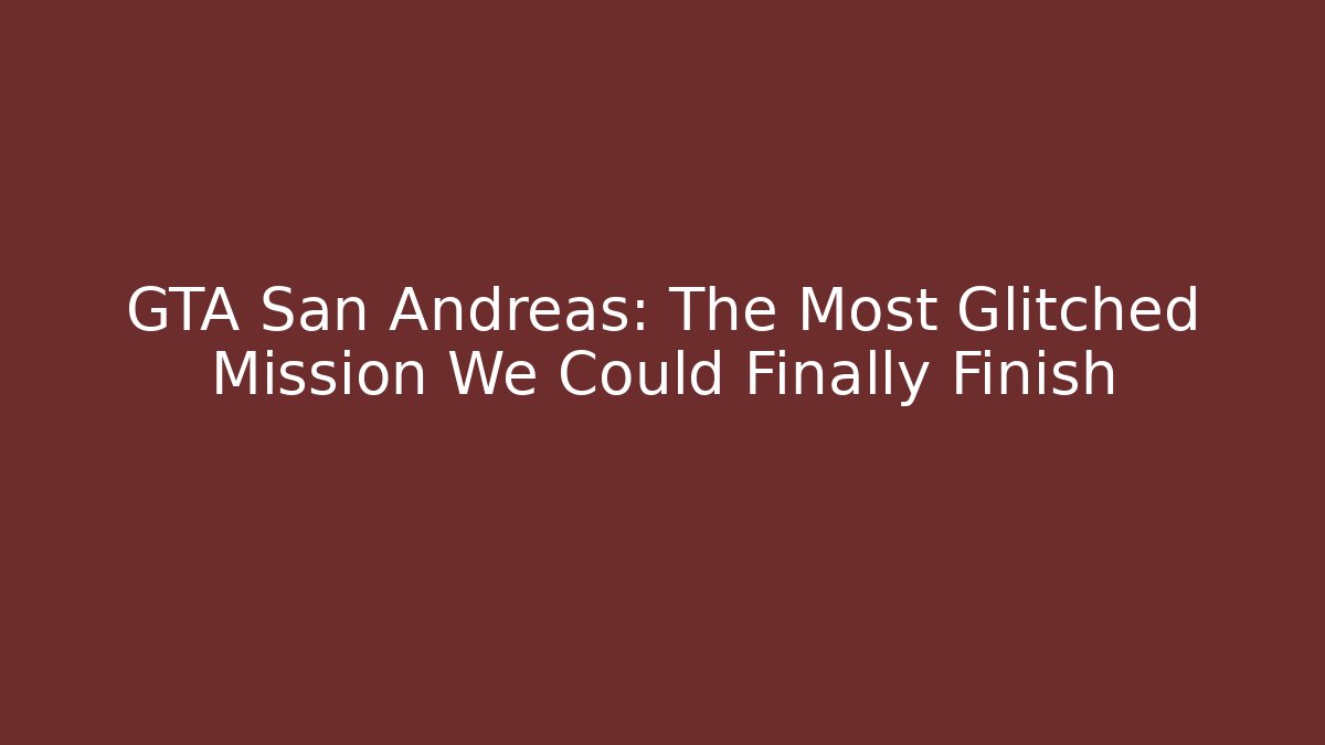 GTA San Andreas: The Most Glitched Mission We Could Finally Finish