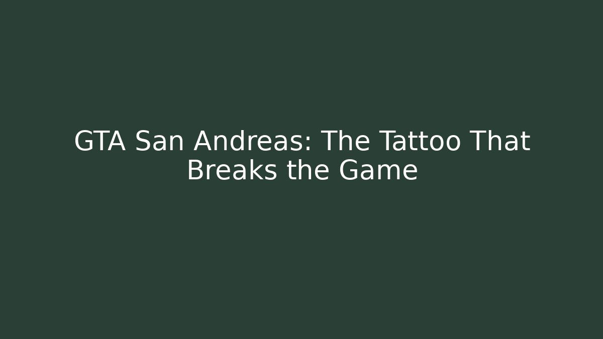 GTA San Andreas: The Tattoo That Breaks the Game