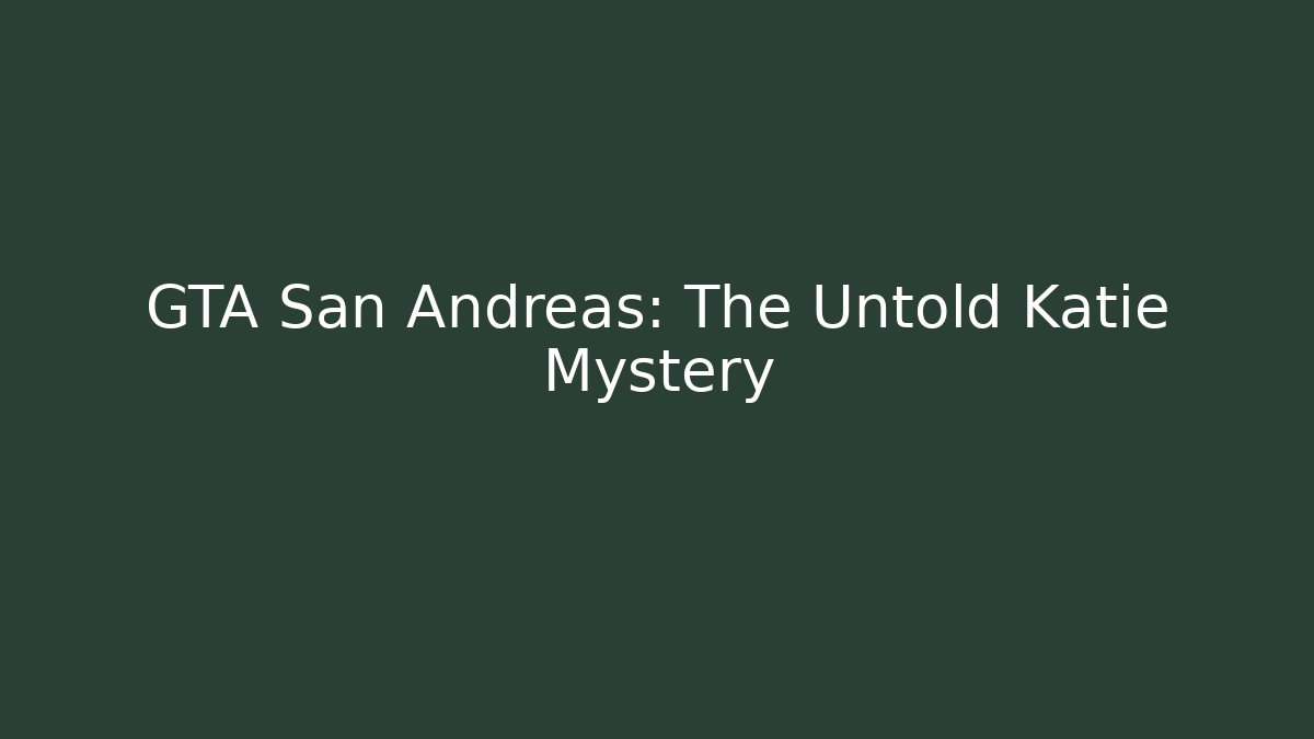 GTA San Andreas: The Untold Katie Mystery