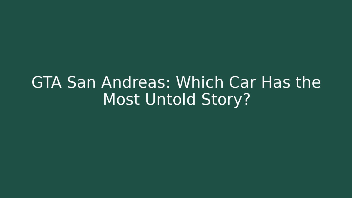 GTA San Andreas: Which Car Has the Most Untold Story?