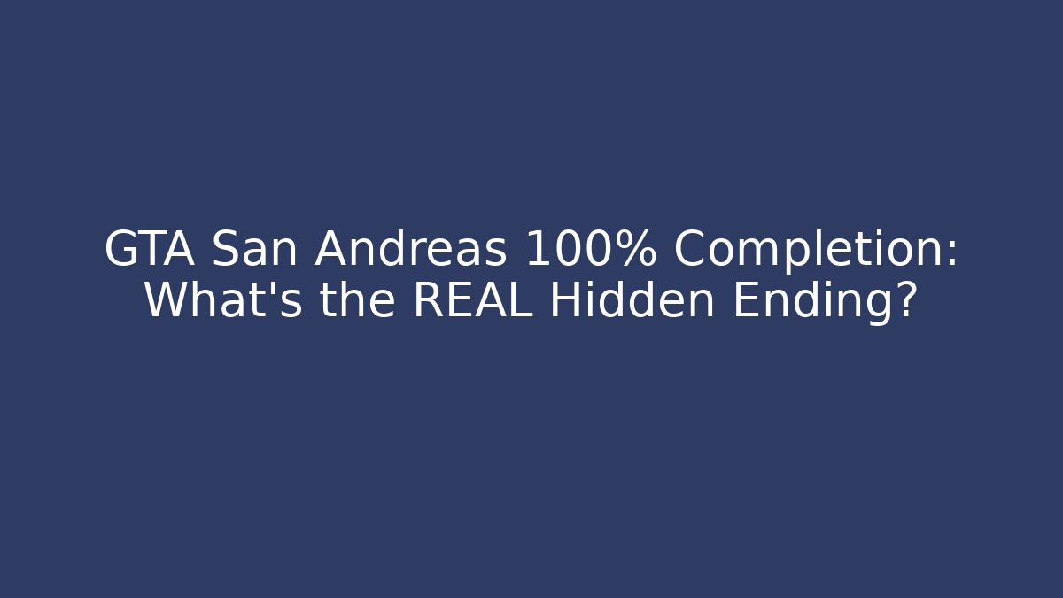 GTA San Andreas 100% Completion: What's the REAL Hidden Ending?
