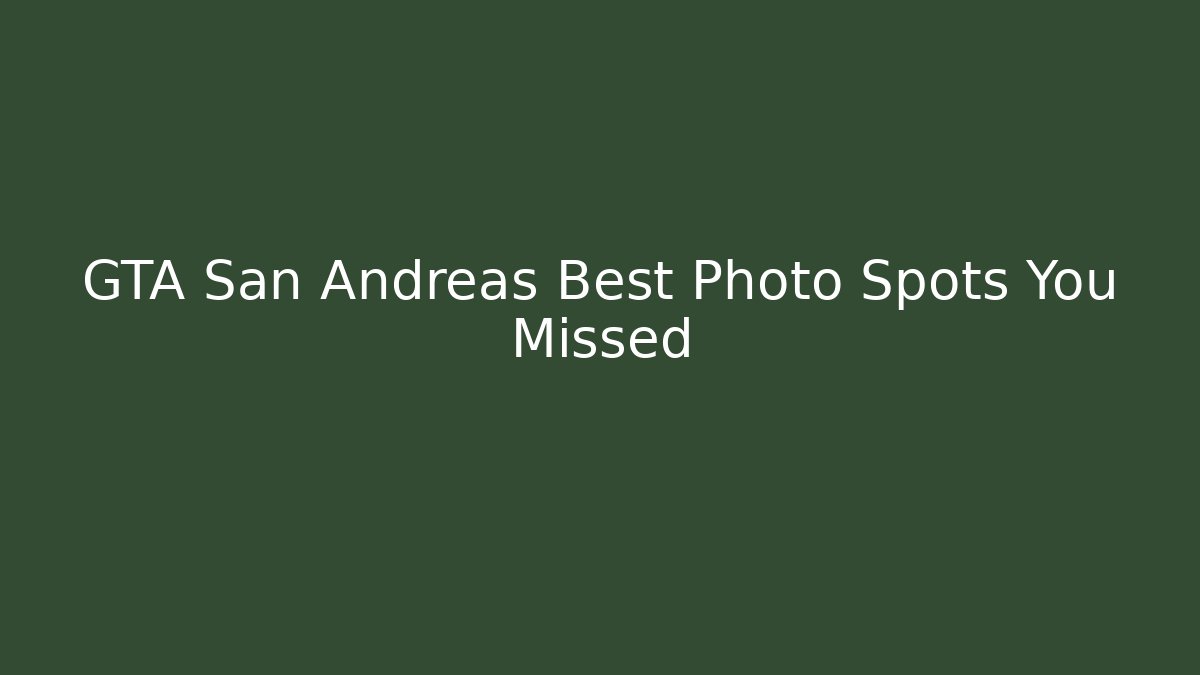GTA San Andreas Best Photo Spots You Missed