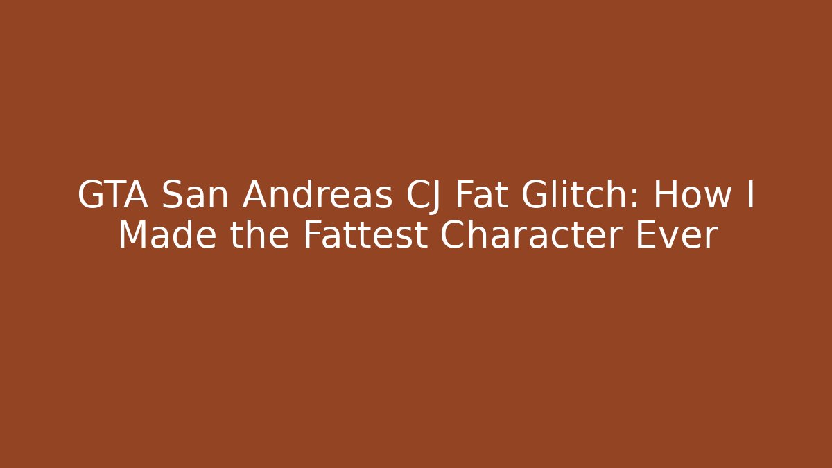 GTA San Andreas CJ Fat Glitch: How I Made the Fattest Character Ever