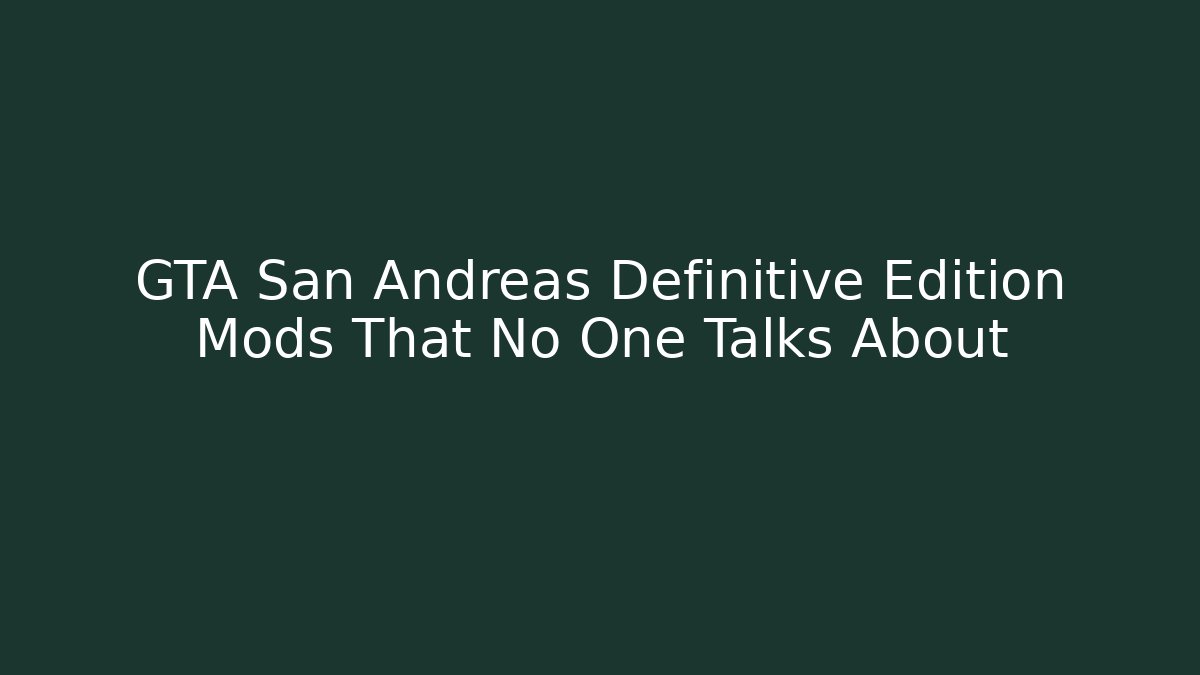 GTA San Andreas Definitive Edition Mods That No One Talks About