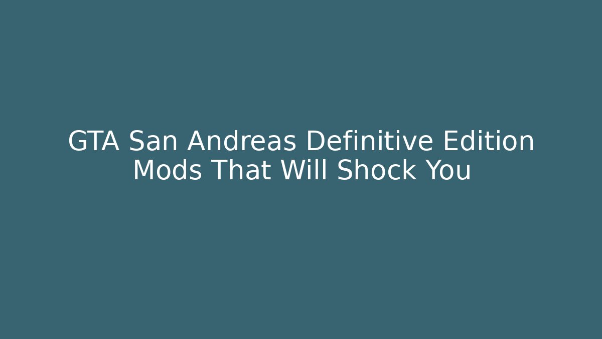GTA San Andreas Definitive Edition Mods That Will Shock You