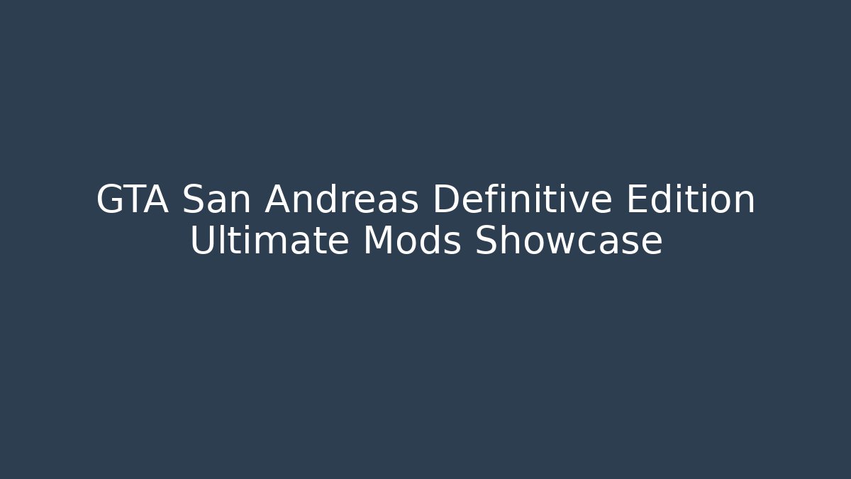 GTA San Andreas Definitive Edition Ultimate Mods Showcase