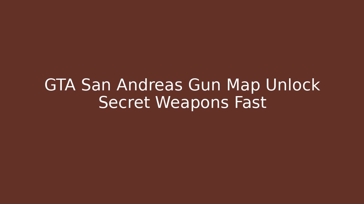 GTA San Andreas Gun Map Unlock Secret Weapons Fast