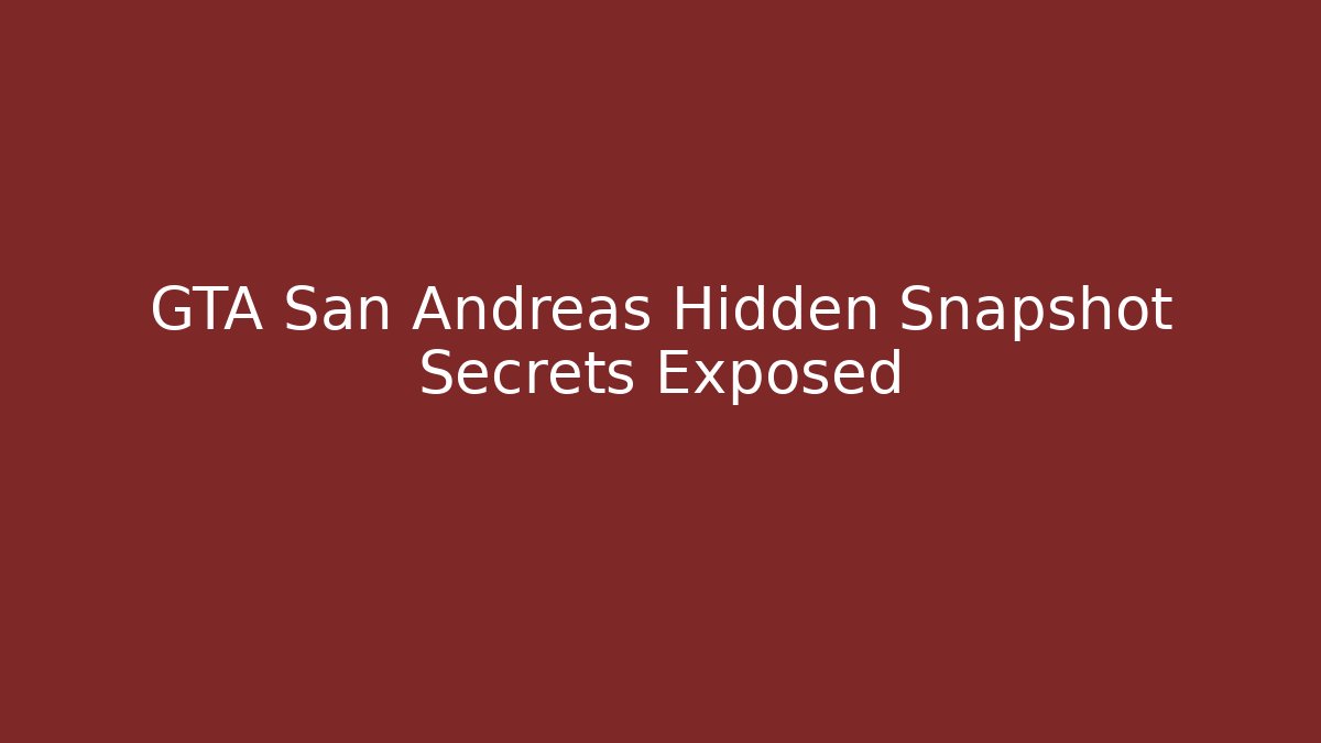 GTA San Andreas Hidden Snapshot Secrets Exposed