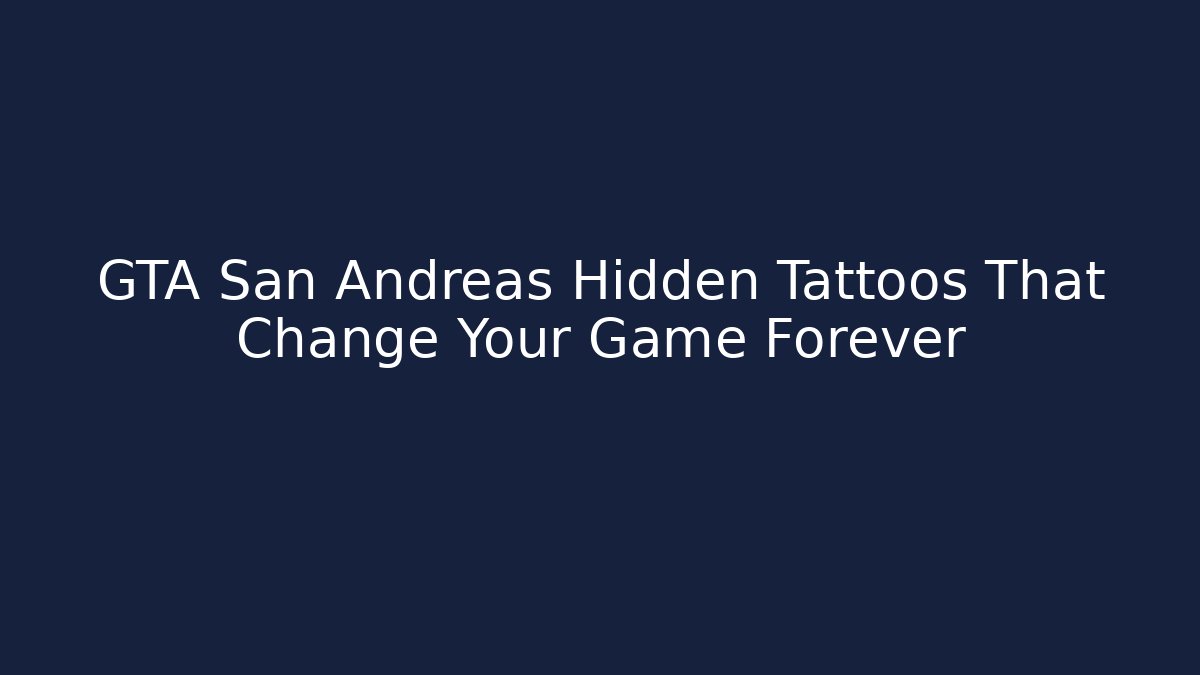 GTA San Andreas Hidden Tattoos That Change Your Game Forever