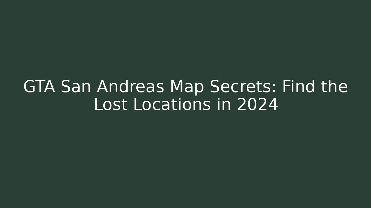GTA San Andreas Map Secrets: Find the Lost Locations in 2024