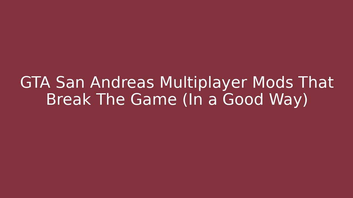GTA San Andreas Multiplayer Mods That Break The Game (In a Good Way)