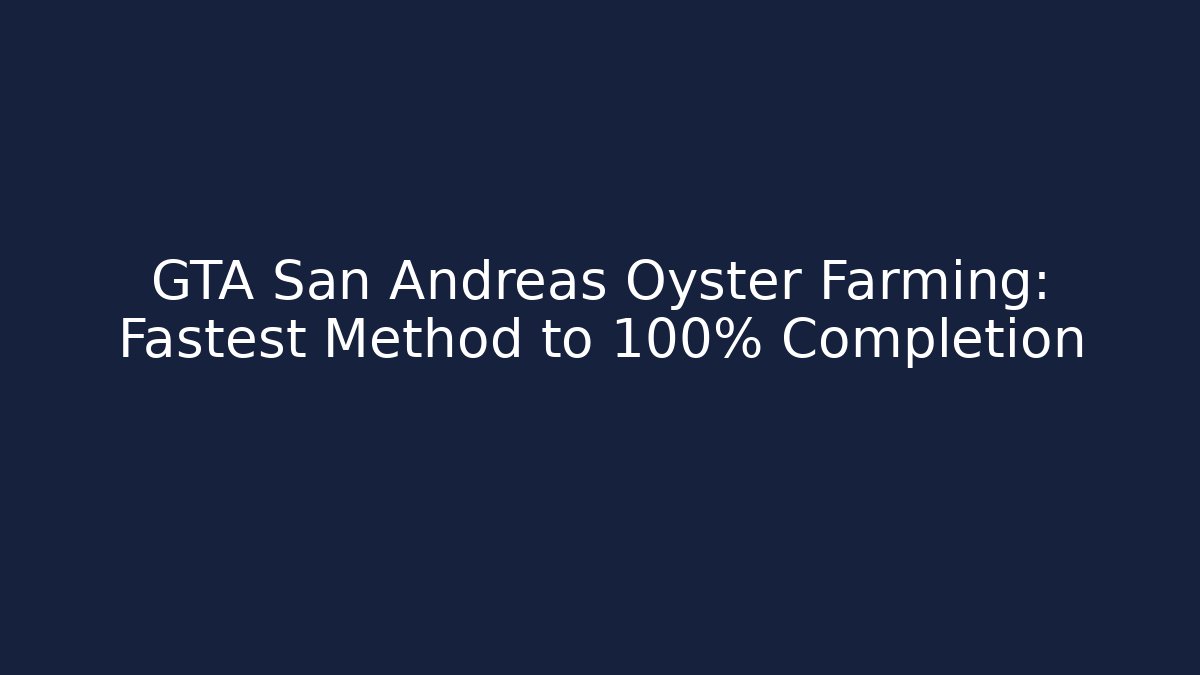 GTA San Andreas Oyster Farming: Fastest Method to 100% Completion