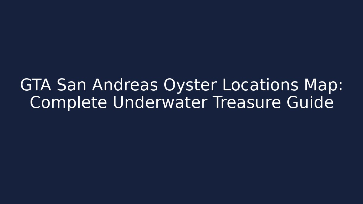 GTA San Andreas Oyster Locations Map: Complete Underwater Treasure Guide