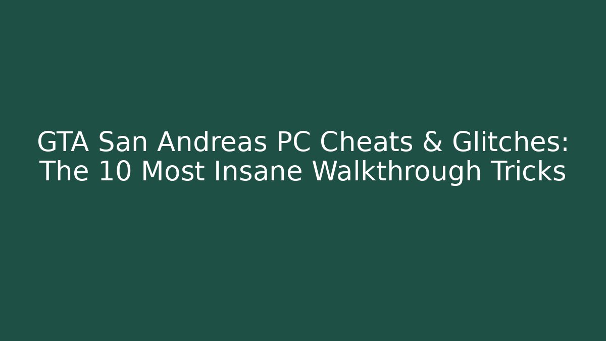 GTA San Andreas PC Cheats & Glitches: The 10 Most Insane Walkthrough Tricks