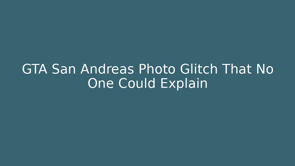 GTA San Andreas Photo Glitch That No One Could Explain
