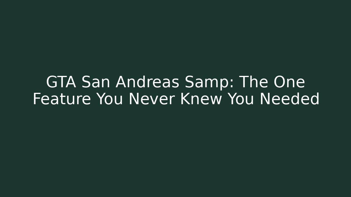 GTA San Andreas Samp: The One Feature You Never Knew You Needed