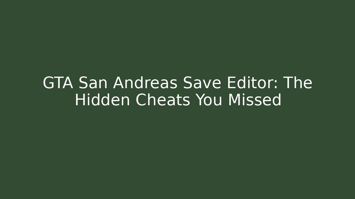 GTA San Andreas Save Editor: The Hidden Cheats You Missed