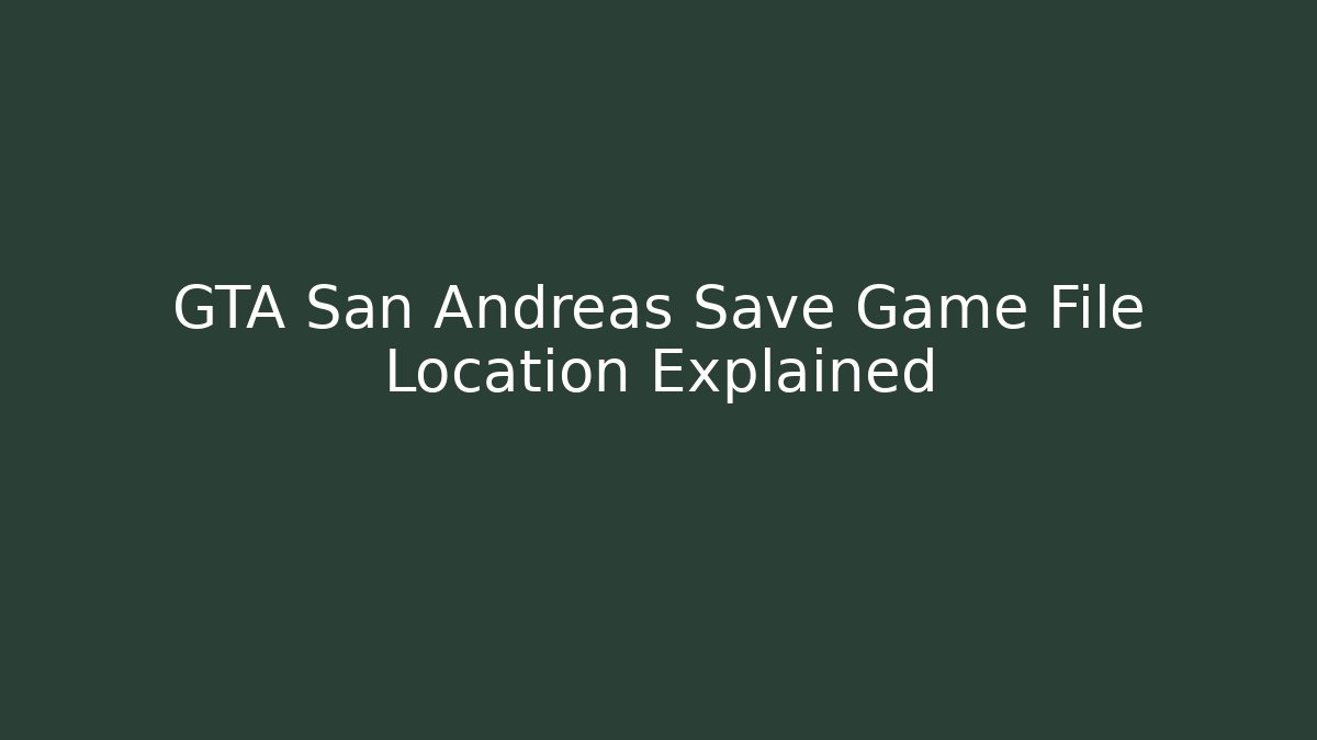 GTA San Andreas Save Game File Location Explained