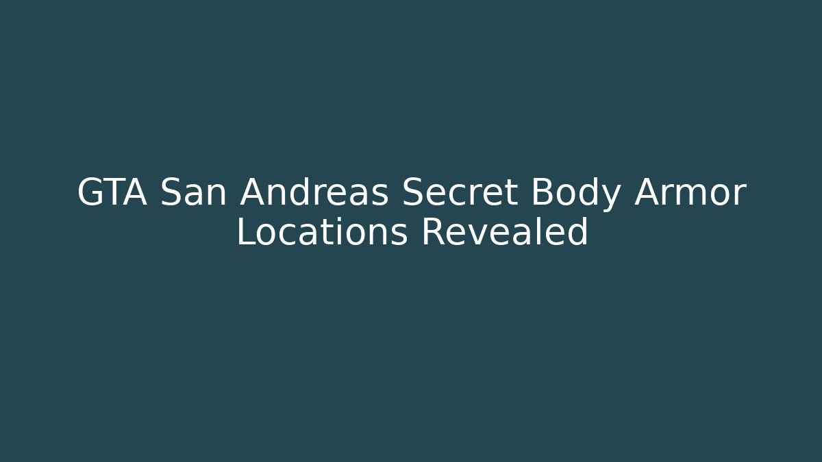 GTA San Andreas Secret Body Armor Locations Revealed