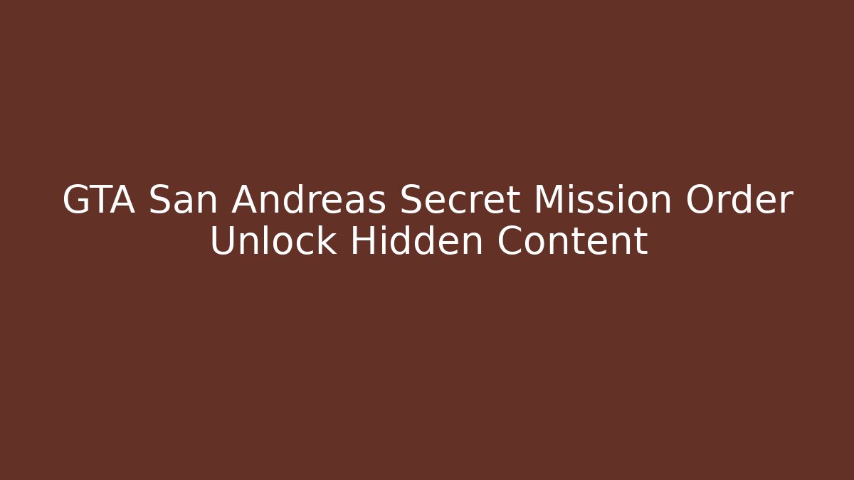 GTA San Andreas Secret Mission Order Unlock Hidden Content
