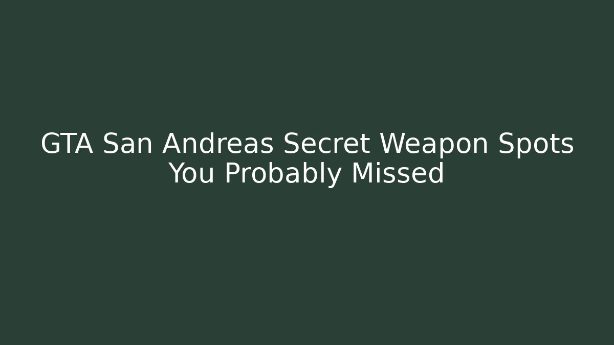 GTA San Andreas Secret Weapon Spots You Probably Missed