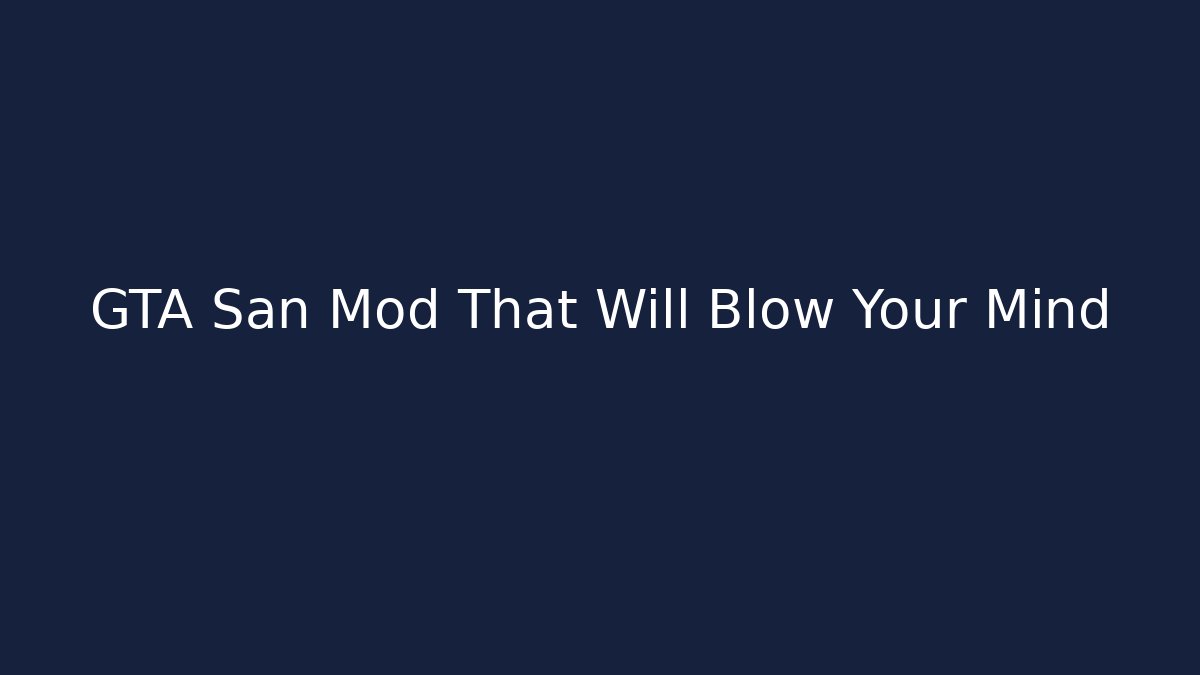 GTA San Mod That Will Blow Your Mind