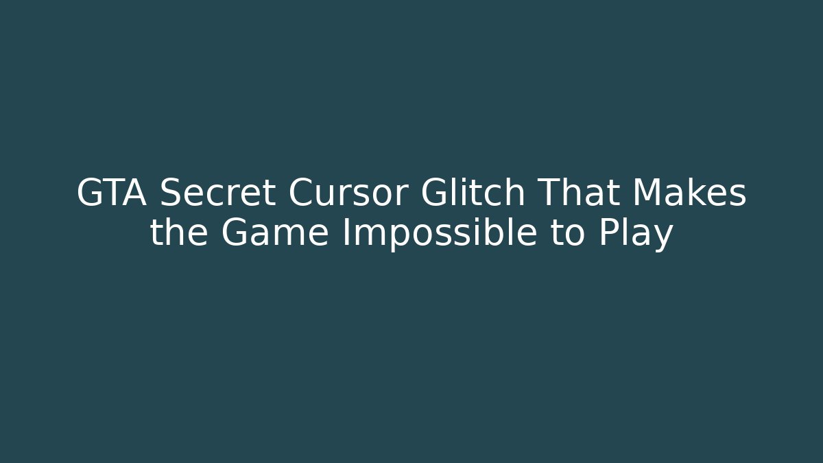 GTA Secret Cursor Glitch That Makes the Game Impossible to Play