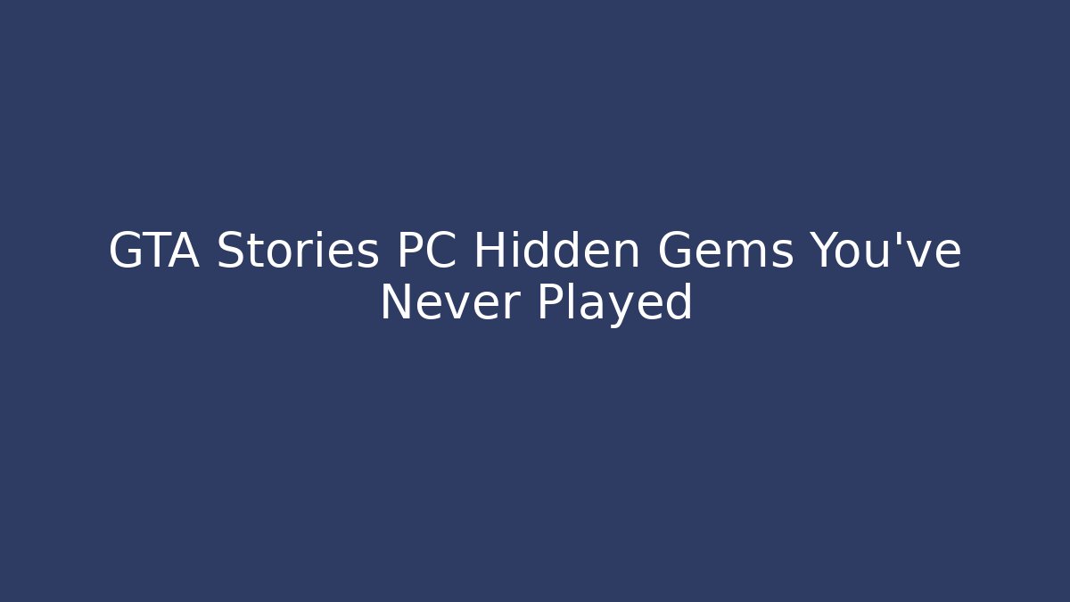 GTA Stories PC Hidden Gems You’ve Never Played - Critter Realm