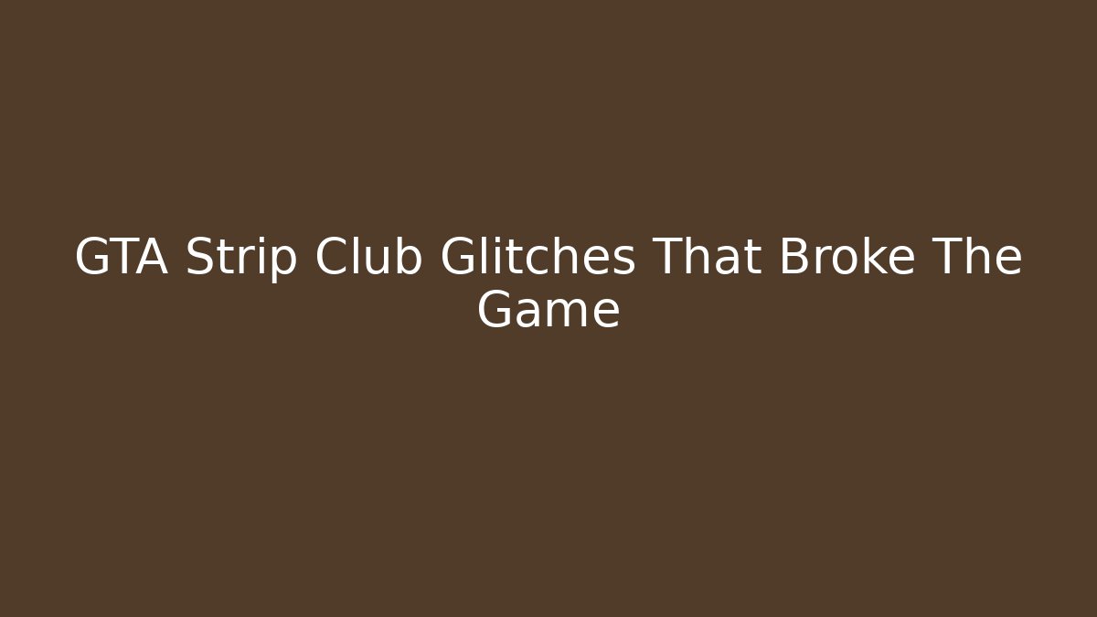 GTA Strip Club Glitches That Broke The Game