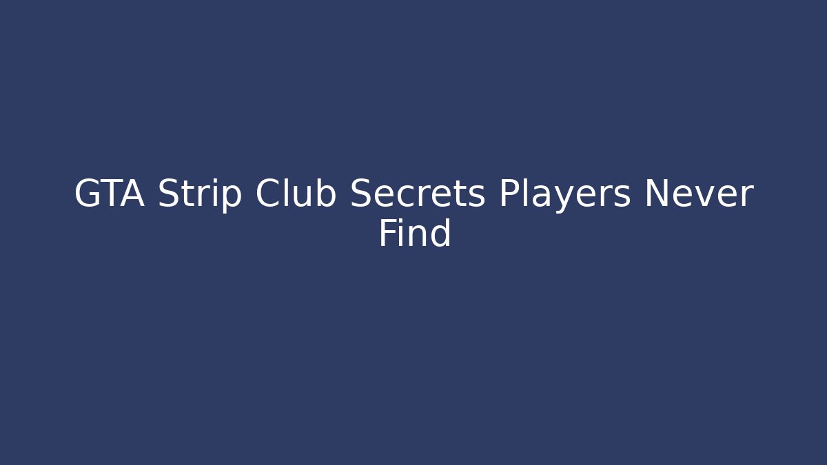GTA Strip Club Secrets Players Never Find