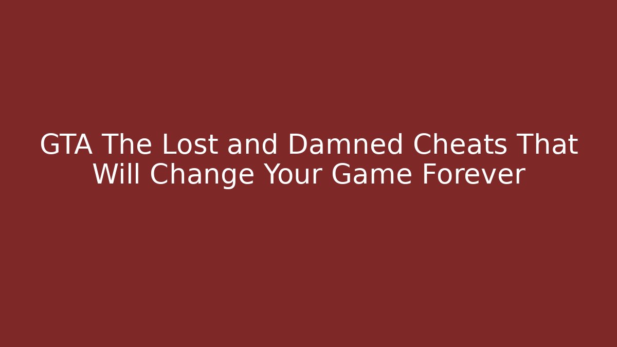GTA The Lost and Damned Cheats That Will Change Your Game Forever
