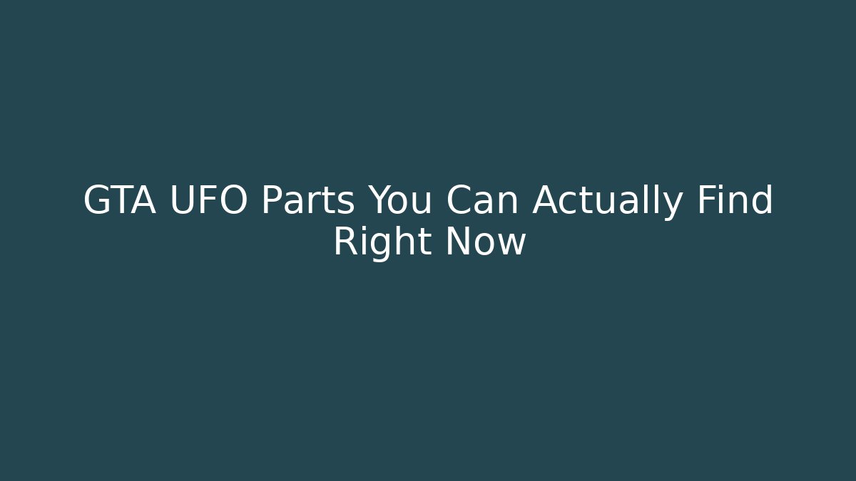 GTA UFO Parts You Can Actually Find Right Now