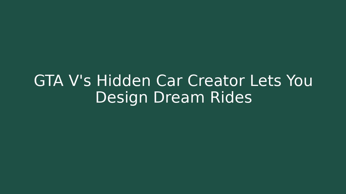 GTA V's Hidden Car Creator Lets You Design Dream Rides - Critter Realm