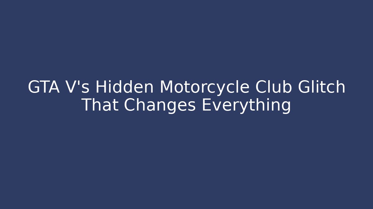 GTA V's Hidden Motorcycle Club Glitch That Changes Everything