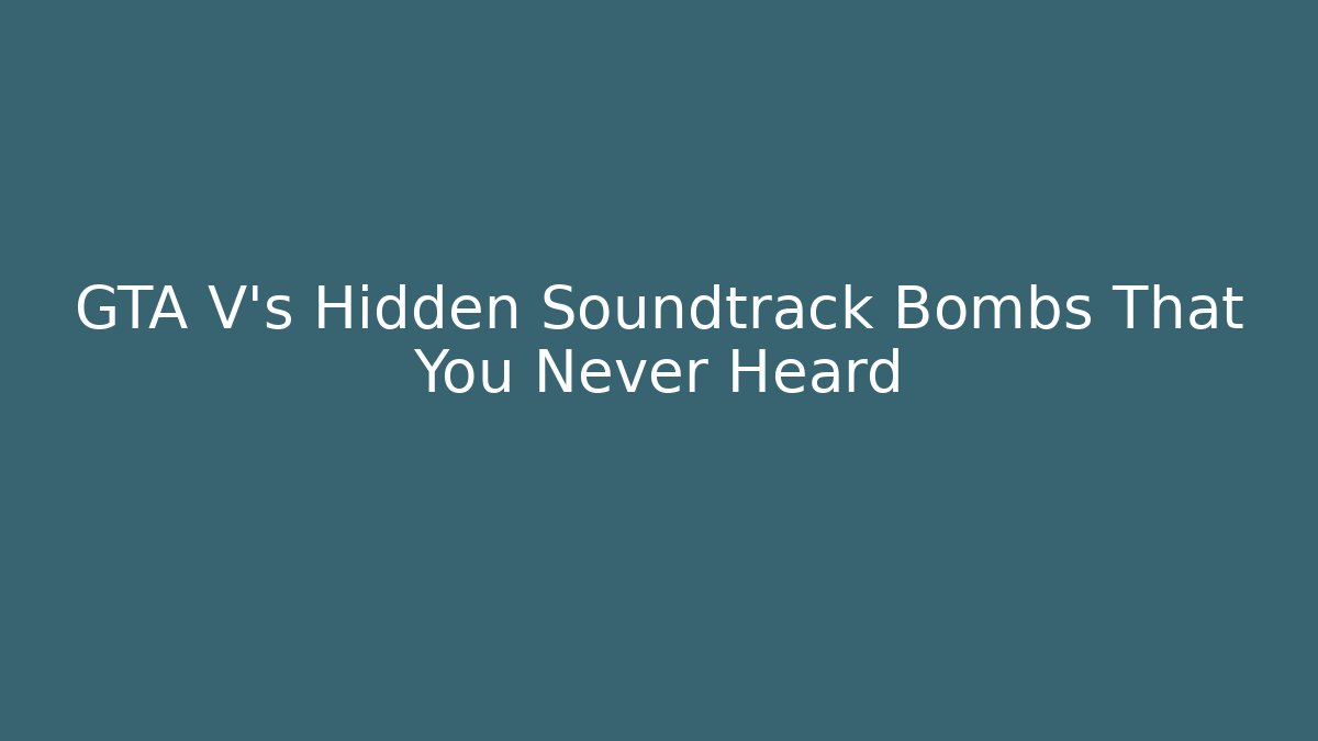 GTA V's Hidden Soundtrack Bombs That You Never Heard