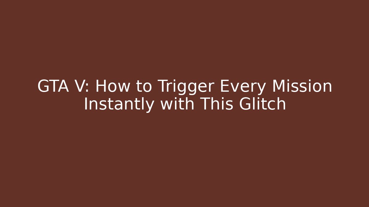 GTA V: How to Trigger Every Mission Instantly with This Glitch