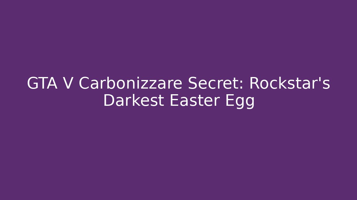 GTA V Carbonizzare Secret: Rockstar's Darkest Easter Egg