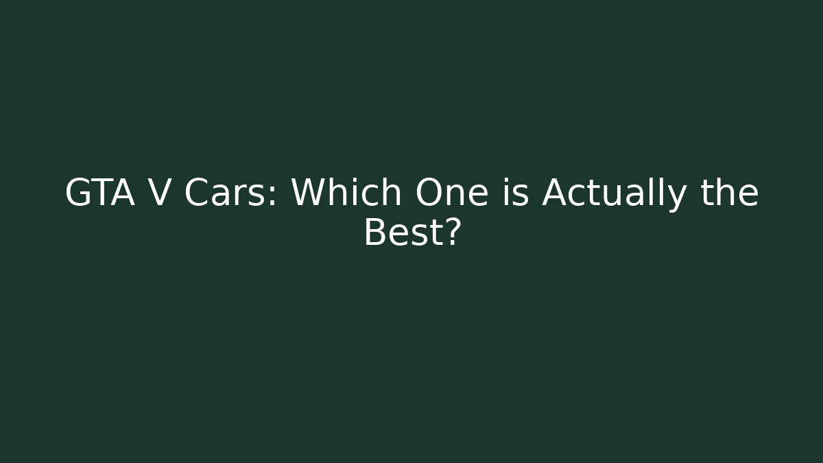 GTA V Cars: Which One is Actually the Best? - Critter Realm