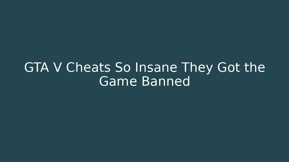 GTA V Cheats So Insane They Got the Game Banned