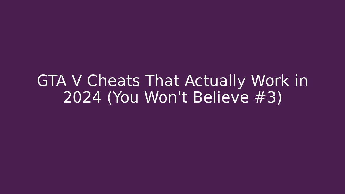 GTA V Cheats That Actually Work in 2024 (You Won't Believe #3)