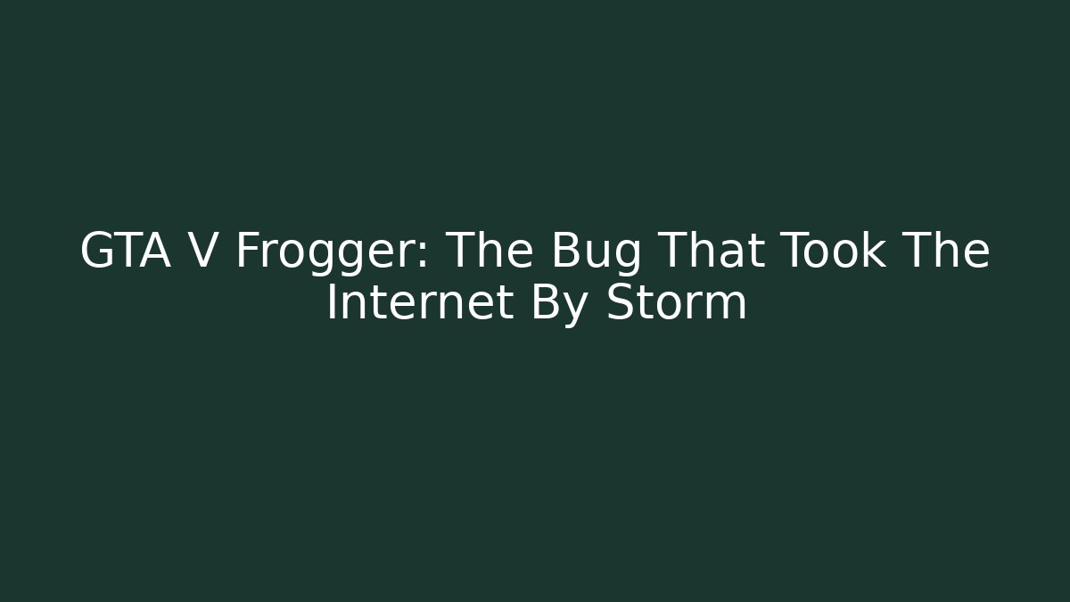 GTA V Frogger: The Bug That Took The Internet By Storm